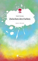 Rudo Vulcany | Zwischen Den Farben. Life Is A Story - Story.One | Buch | Deutsch