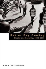 Better Day Coming: Blacks and Equality, 1890-2000 by Fairclough, Adam