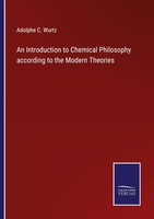 An Introduction To Chemical Philosophy According To The Modern Theories Adolphe
