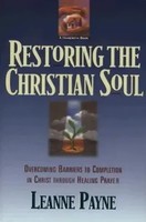 Restoring The Christian Soul - Overcoming Barriers To Completion In Christ...