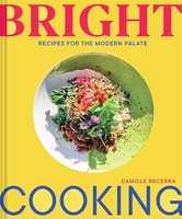 Camille Becerra - Bright Cooking Recipes For The Modern Palate - Har - G245Z