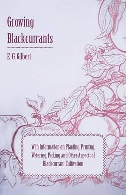 E. G. Gilbert Growing Blackcurrants - With Information o (Paperback) (UK IMPORT)