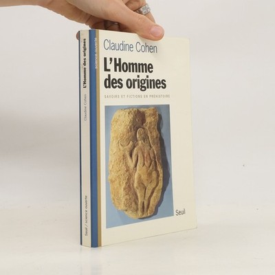 L'homme des origines: Savoirs et fictions en préhistoire  |  Claudine Cohen