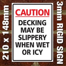'CAUTION DECKING MAY BE SLIPPERY WHEN WET OR ICY' SIGN - EXTERNAL 3MM RIGID SIGN