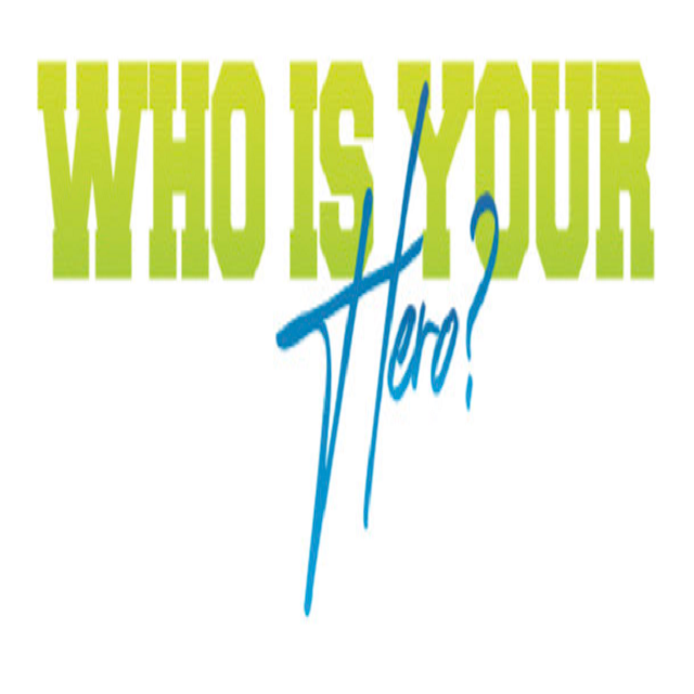 #Who Is Your Hero
