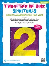 TWO-GETHER WE SING SPIRITUALS: 10 SPIRITED ARRANGEMENTS By Sally K. Albrecht