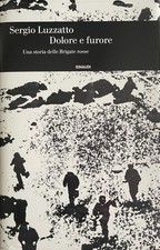 Dolore E Furore. Una Storia Delle Brigate rosse - Sergio Luzzatto