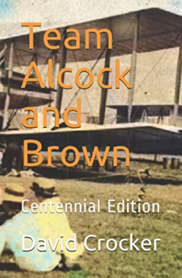 Team Alcock and Brown: Their Untold Story - Paperback NEW Crocker, David  22/12/