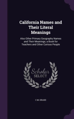 Drake - California Names and Their Literal Meanings  Also Other Primar - X555z