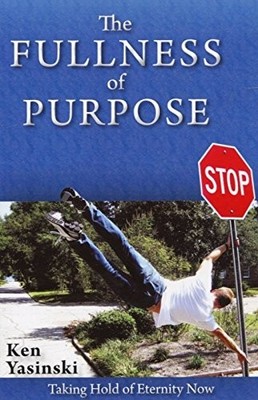 The Fullness of Purpose - Ken Yasinski - Good - See condition notes