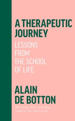 A Therapeutic Journey: Lessons from the School of Life by Botton, Alain de