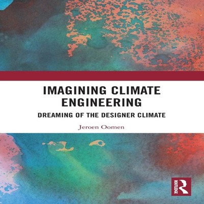 Imagining Climate Engineering Dreaming of the Designer Climate Je