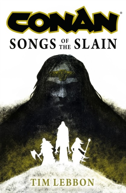 Conan: Songs of the Slain by Tim Lebbon (Hardback Book)