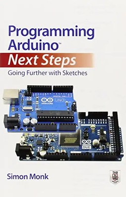 Programming Arduino Next Steps: Going Further with Sketches (Tab) - Monk, Simon