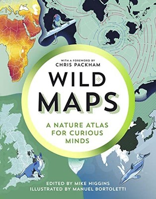 Wild Maps: A Nature Atlas for Curious Minds by Higgins, Mike Hardback Book The