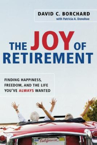 Thumbnail - The Joy Of Retirement: Finding Happiness, Freedom, And The Life You've