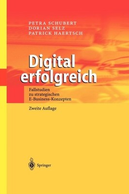 Schubert - Digital erfolgreich   Fallstudien zu strategischen E-Busine - X555z