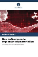 Alka Chaudhary (U. A.) | Neu Aufkommende Implantat-Biomaterialien | Taschenbuch