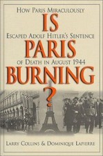 Is Paris Burning? by Larry Collins;  Dominique Lapierre