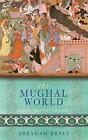 The Mughal World: India's Tainted Paradise by Abraham Eraly (Paperback, 2008)