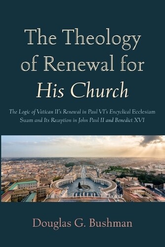 Douglas G Bushman The Theology of Renewal for His Church (Tascabile)