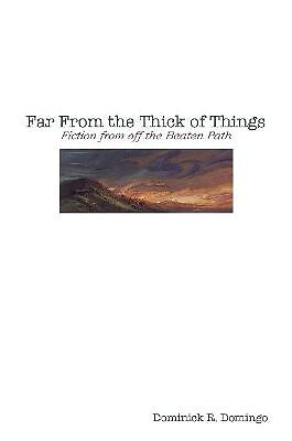Far From the Thick of Things By Dominick Domingo - New Copy - 9781365612664
