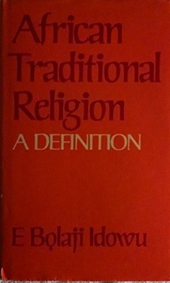 AFRICAN TRADITIONAL RELIGION: A DEFINITION By E. Bolaji Idowu - Hardcover *VG+*