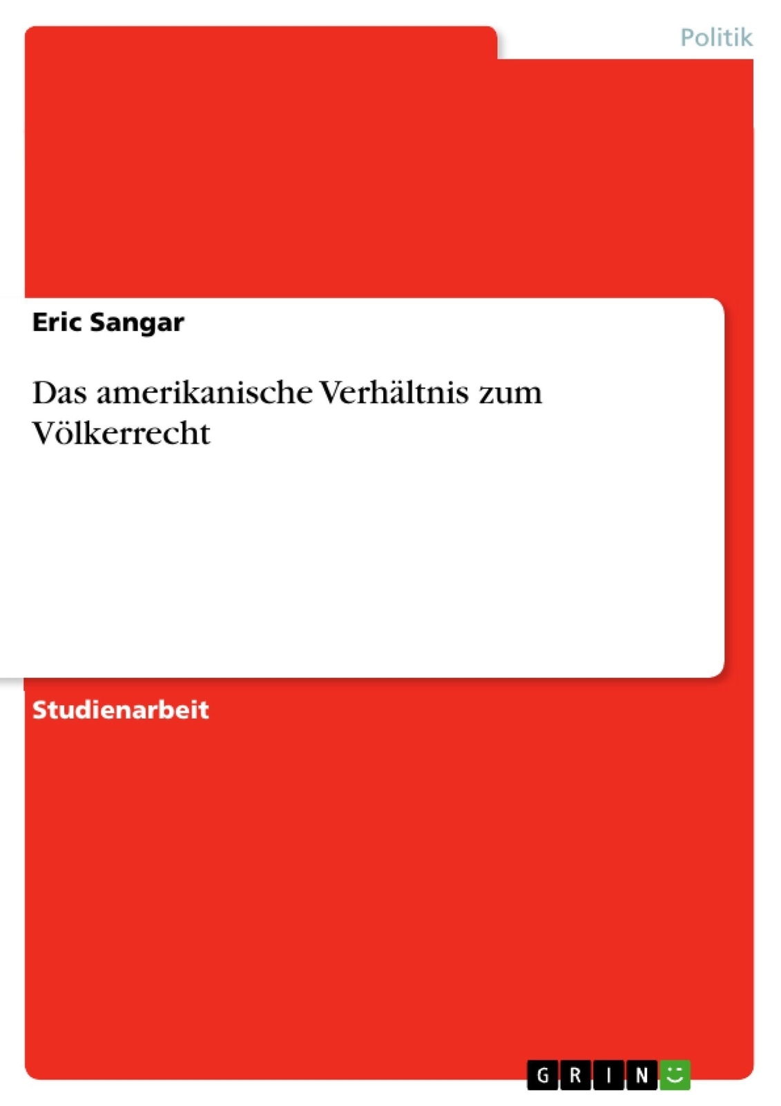 Eric Sangar | Das Amerikanische Verhältnis Zum Völkerrecht |