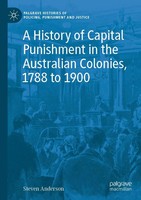 Steven Anderson | A History Of Capital Punishment In The Australian Colonies,...