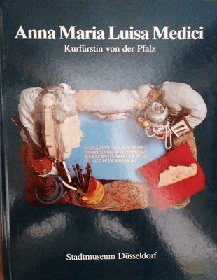 Anna Maria Luisa Medici - Kurfürstin von der Pfalz