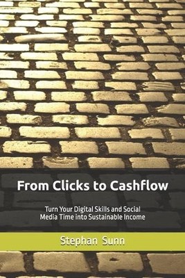 From Clicks to Cashflow: Turn Your Digital Skills and Social Media Time into Sus