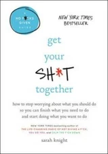 Get Your Sh*t Together: How to Stop Worrying About What You Should D - VERY GOOD