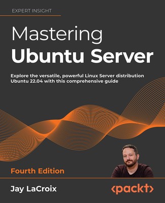 Mastering Ubuntu Server: Explore the versatile, powerful Linux Server distri...
