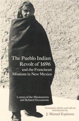 Espinosa - Pueblo Indian Revolt of 1696 and the Franciscan Missions in - X555z
