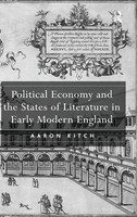 Aaron Kitch | Political Economy And The States Of Literature In Early Modern...