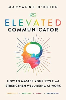 The Elevated Communicator: How to Master Your Style and Strengthen Well-Bein...