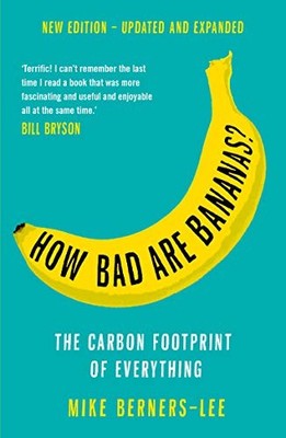 How Bad Are Bananas?: The carbon footprint of everything.by Berners-Lee New*#