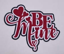 Valentine's Day - Be Mine - Scrapbook Embellishment Die Cuts