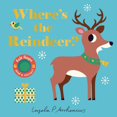 Where's the Reindeer?: (An Interactive, Sensory Lift-the-Flap Book with Felt Fla