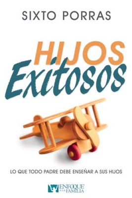 Hijos Exitosos: Lo que todo padre debe ensear a sus hijos (Spanish E - GOOD
