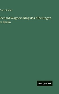Richard Wagners Ring des Nibelungen in Berlin by Paul Lindau (German) Hardcover