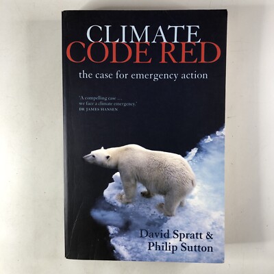 Climate Code Red: the Case for Emergency Action Spratt David Sutton Phillip Book