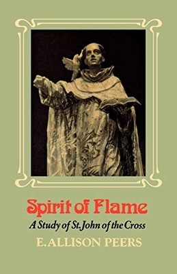 Spirit of Flame: A Study of St John..., Peers, E. Aliso