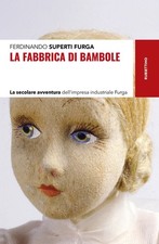 Libri Superti Furga Ferdinando - La Fabbrica Di Bambole. La Secolare Avventura D