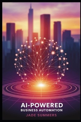 AI-Powered Business Automation by Jade Summers Paperback Book
