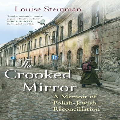 The Crooked Mirror A Memoir of Polish-Jewish Reconciliation Louis