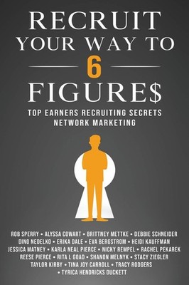 Recruit Your Way To 6 Figures: Top Earners Recruiting Secrets Network Market...