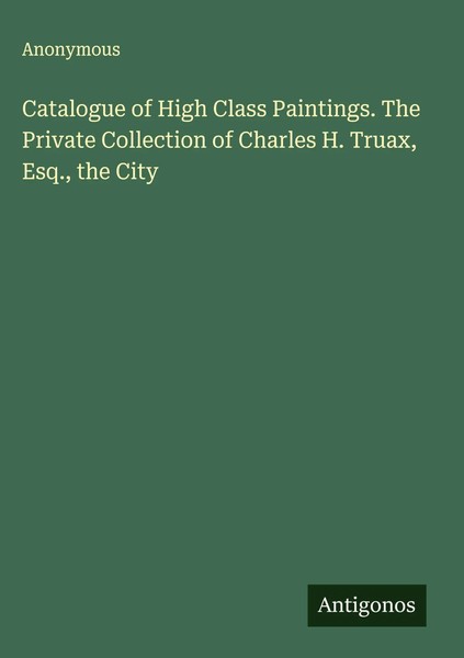 Anonymous | Catalogue Of High Class Paintings. The Private Collection Of...-image