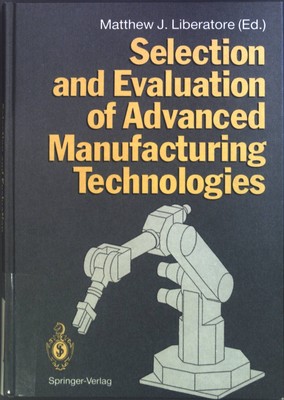 Selection and evaluation of advanced manufacturing technologies. Liberatore, Mat