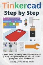 Tinkercad Step by Step: Learn how to easily create 3D objects (CAD), design elec